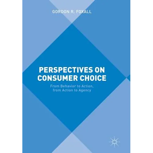 Perspectives on Consumer Choice: From Behavior to Action, from Action to Agency