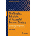 The Timeless Principles of Successful Business Strategy: Strategies and Practical Solutions for Enduring Business Performance