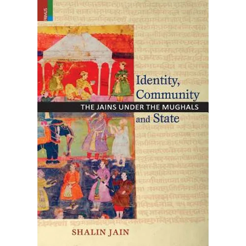 Identity, Community and State: The Jains Under the Mughals