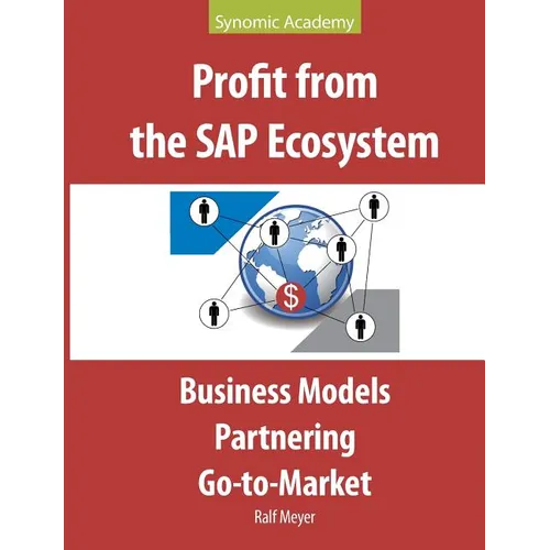 Profit from the SAP Ecosystem: Business Models, Partnering, Go-to-Market