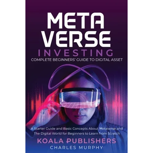 The Metaverse Investing: Complete Beginners' Guide to Digital Asset