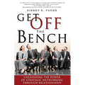 Get Off the Bench: Unleashing the Power of Strategic Networking Through Relationships