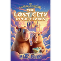 The Capybara Guardians, Book 3: The Lost City in the Clouds: A Magical Adventure of Friendship