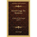 Jennett Cragg, The Quakeress: A Story Of The Plague (1877)