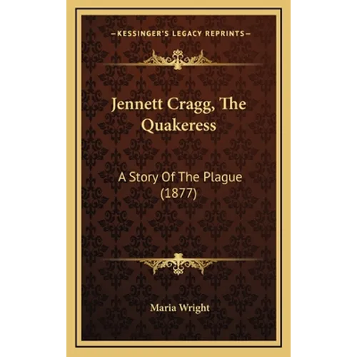 Jennett Cragg, The Quakeress: A Story Of The Plague (1877)