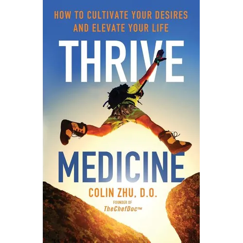 Thrive Medicine: How to Cultivate Your Desires and Elevate Your Life