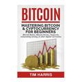 Bitcoin: Mastering Bitcoin & Cyptocurrency for Beginners - Bitcoin Basics, Bitcoin Stories, Dogecoin, Reinventing Money & Other Digital Currencies