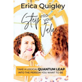 Step Into Your Value: Take a Logical Quantum Leap Into the Person You Want to Be