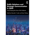 Public Relations and Strategic Communication in 2050: Trends Shaping the Future of the Profession