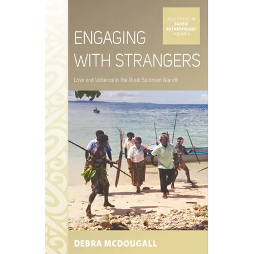 Engaging with Strangers: Love and Violence in the Rural Solomon Islands