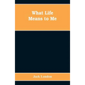 What Life Means to Me