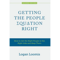 Getting the People Equation Right: How to Get the Right People in the Right Jobs and Keep Them