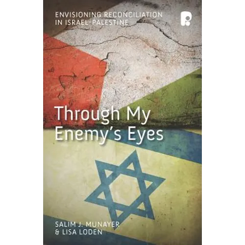 Through My Enemy's Eyes: Envisioning Reconciliation in Israel-Palestine