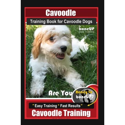 Cavoodle Training Book for Cavoodle Dogs By BoneUP DOG Training, Are You Ready to Bone Up? Easy Training * Fast Results, Cavoodle Training