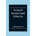The Science Of Government, Founded On Natural Law