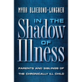 In the Shadow of Illness: Parents and Siblings of the Chronically Ill Child