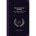 The Compend of Anatomy: For Use in the Dissecting Room, and in Preparing for Examinations
