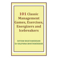 101 Classic Management Games, Exercises, Energizers and Icebreakers