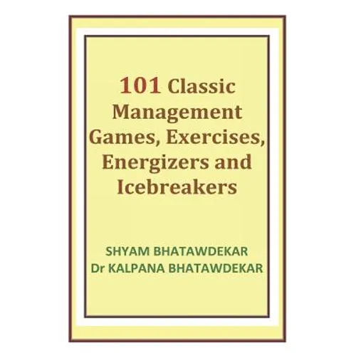 101 Classic Management Games, Exercises, Energizers and Icebreakers