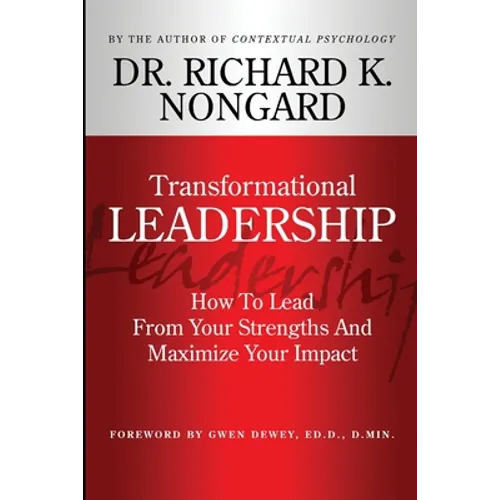 Transformational Leadership How To Lead From Your Strengths And Maximize Your Impact