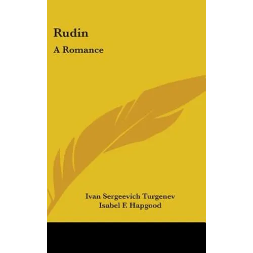 Rudin: A Romance: A King Lear Of The Steppes, Phantoms, And Other Stories (1908)