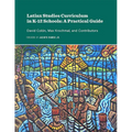 Latinx Studies Curriculum in K-12 Schools: A Practical Guide