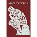 Some People Are Dead: Part Essay, Part Memoir, Parts Unknown
