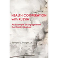HEALTH COOPERATION with RUSSIA: An Example of Engagement that Really Worked