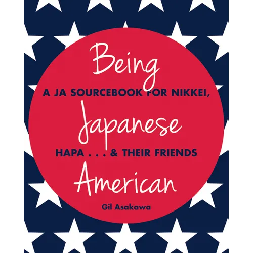 Being Japanese American: A JA Sourcebook for Nikkei, Hapa . . . & Their Friends