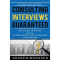 Consulting Interviews Guaranteed!: How to land a job with PwC, Deloitte, EY, KPMG, McKinsey and any other major consulting firms