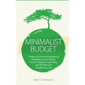 Minimalist Budget: Simple and Practical Budgeting Strategies to Save Money, Avoid Compulsive Spending, Pay Off Debt and Simplify Your Life
