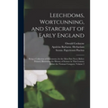 Leechdoms, Wortcunning, and Starcraft of Early England: Being a Collection of Documents, for the Most Part Never Before Printed, Illustrating the Hist