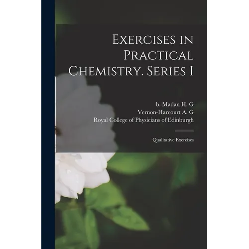 Exercises in Practical Chemistry. Series I: Qualitative Exercises