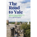The Road to Yale: Application, Essays, and Resumes that Wowed Yale Admission Officers