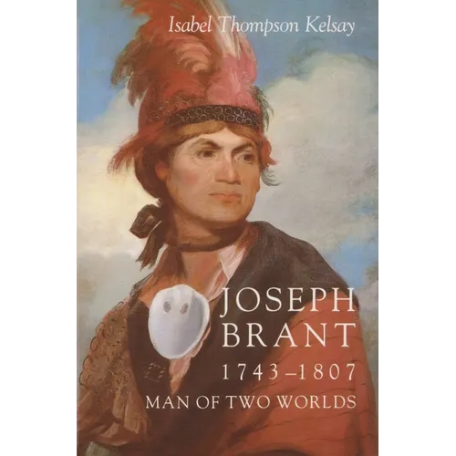 Joseph Brant, 1743-1807: Man of Two Worlds