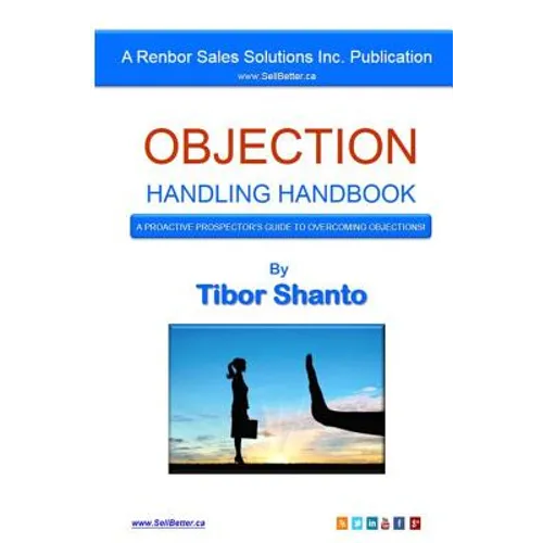 Objection Handling Handbook: A Proactive Prospector's Guide To Overcoming Objections