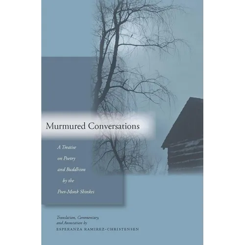Murmured Conversations: A Treatise on Poetry and Buddhism by the Poet-Monk Shinkei