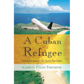 A Cuban Refugee: Life Before and After the Castro Revolution