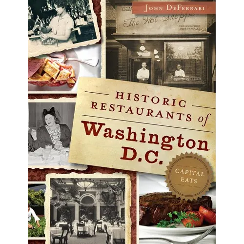 Historic Restaurants of Washington, D.C.: Capital Eats