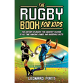 The Rugby Book for Kids: The History of Rugby, the Greatest Players of All Time, Amazing Games, and Incredible Facts