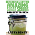 The Better Bath vol. 3: Amazing Sugar Scrubs for Better Skin