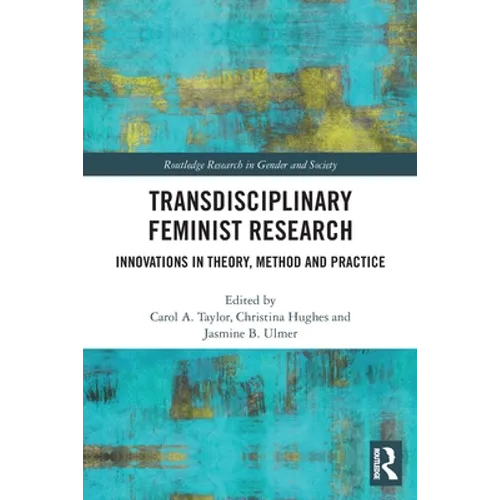Transdisciplinary Feminist Research: Innovations in Theory, Method and Practice