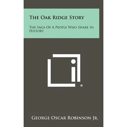The Oak Ridge Story: The Saga of a People Who Share in History