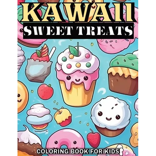 Kawaii Sweet Treats Coloring Book for Kids: 50 Cute & Easy to Color Cupcakes, Ice Creams, Cakes, Donuts, Candies and Much More