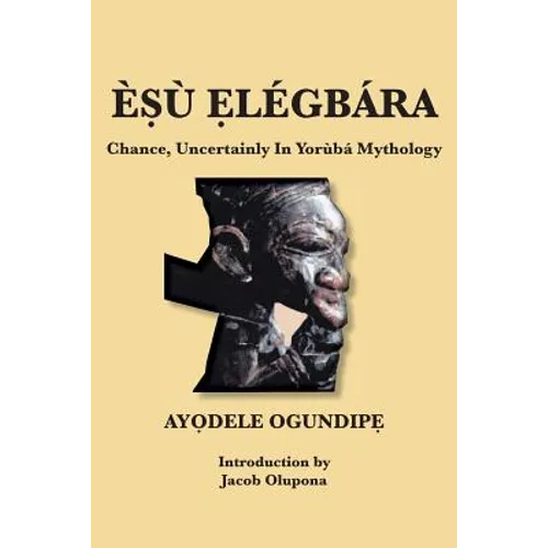 ÈṢù Ẹlégbára: Chance, Uncertainly In Yorùbá Mythology