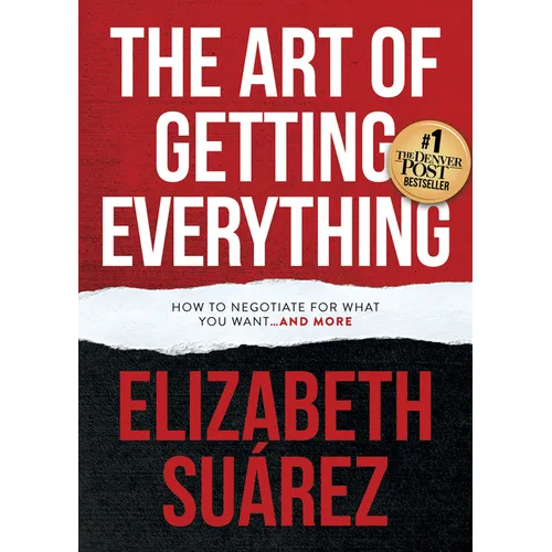 The Art of Getting Everything: How to Negotiate for What You Want and More