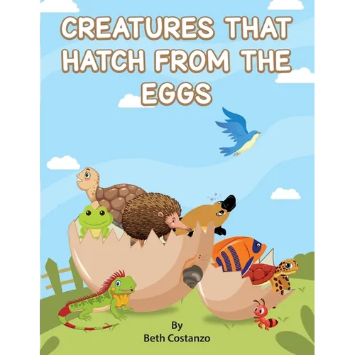Creatures That Hatch from Eggs