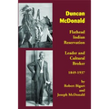 Duncan McDonald: Flathead Indian Reservation Leader and Cultural Broker, 1849-1937