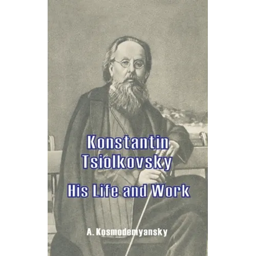 Konstantin Tsiolkovsky His Life and Work