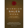 Warrior Sales Monk: Heart of a Warrior, Soul of a Monk, Mind of a Professional